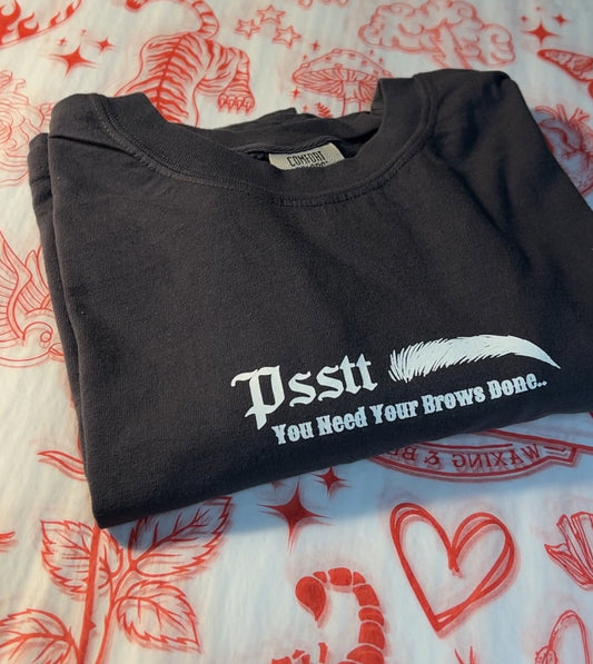 Psstt You Need Your Brows Done T-Shirt